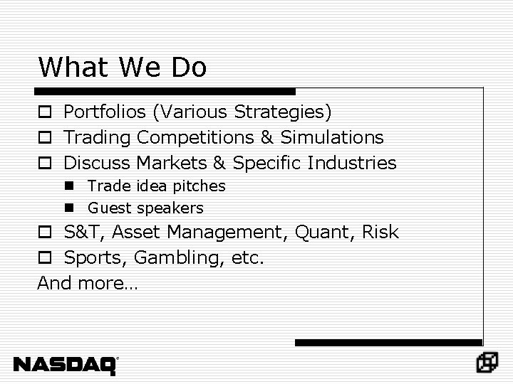 What We Do o Portfolios (Various Strategies) o Trading Competitions & Simulations o Discuss