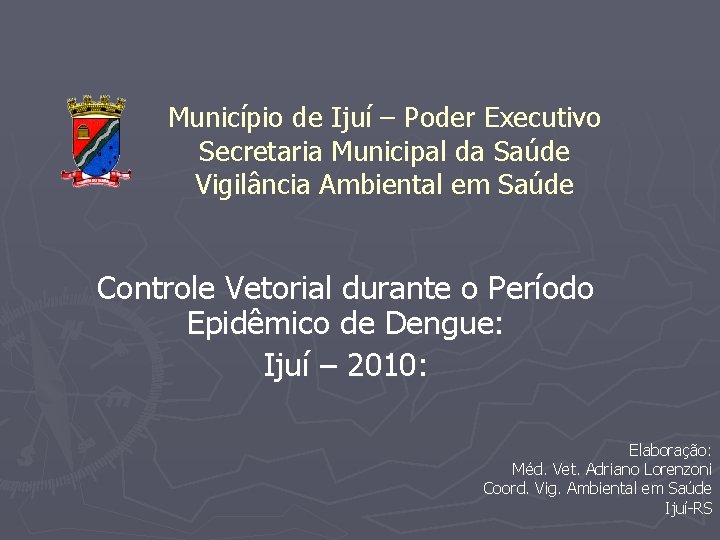 Município de Ijuí – Poder Executivo Secretaria Municipal da Saúde Vigilância Ambiental em Saúde