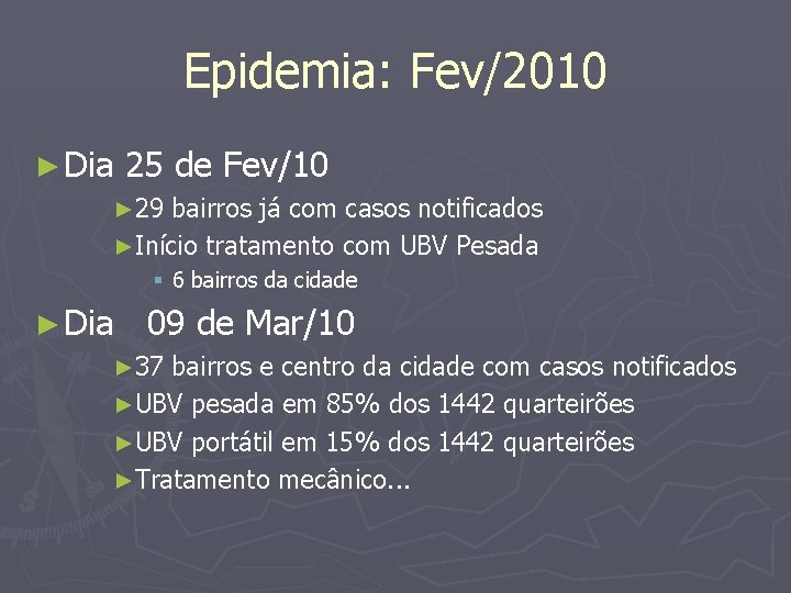 Epidemia: Fev/2010 ► Dia 25 de Fev/10 ► 29 bairros já com casos notificados