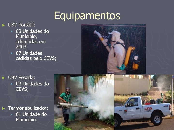 Equipamentos ► UBV Portátil: § 03 Unidades do Município, adquiridas em 2007; § 07