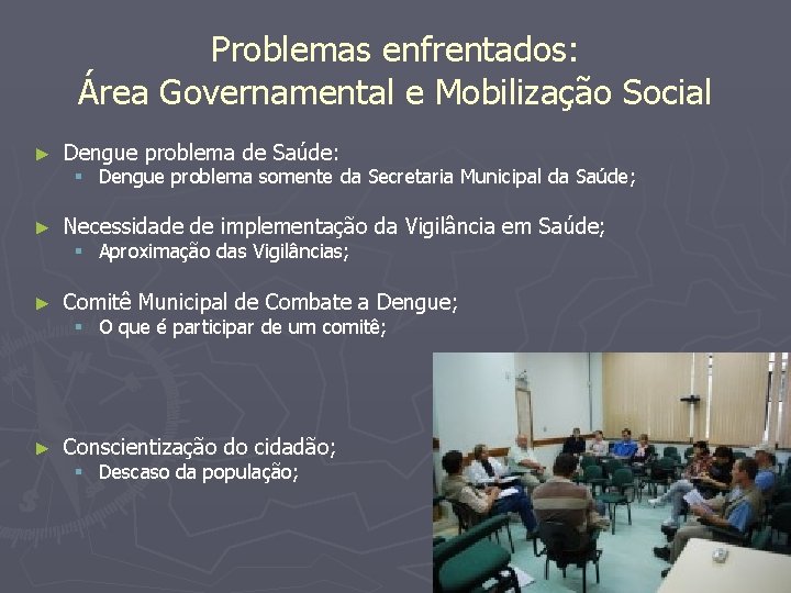 Problemas enfrentados: Área Governamental e Mobilização Social ► Dengue problema de Saúde: ► Necessidade