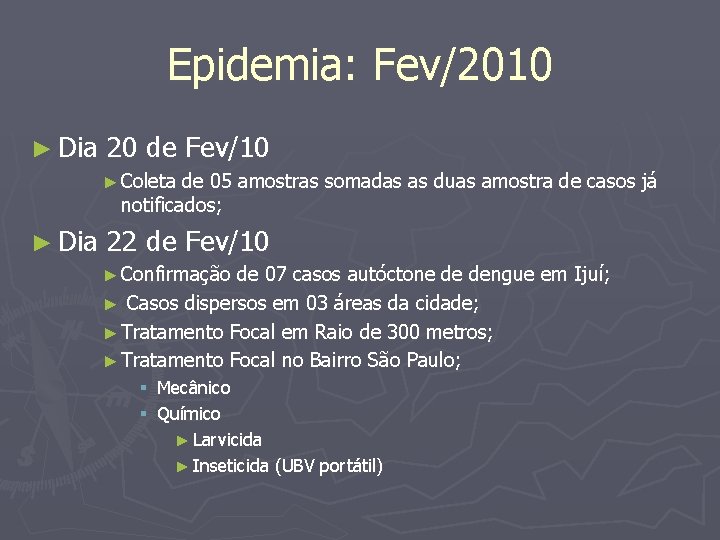 Epidemia: Fev/2010 ► Dia 20 de Fev/10 ► Coleta de 05 amostras somadas as