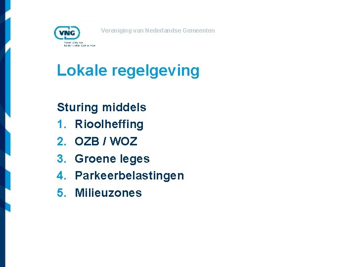 Vereniging van Nederlandse Gemeenten Lokale regelgeving Sturing middels 1. Rioolheffing 2. OZB / WOZ