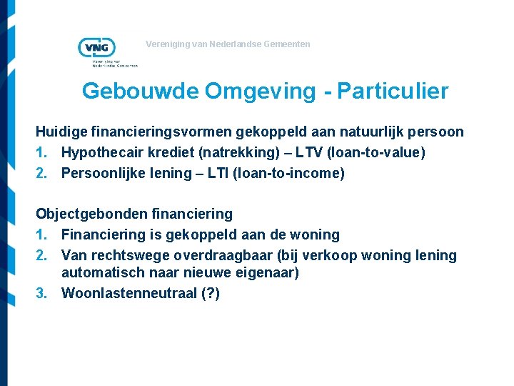 Vereniging van Nederlandse Gemeenten Gebouwde Omgeving - Particulier Huidige financieringsvormen gekoppeld aan natuurlijk persoon