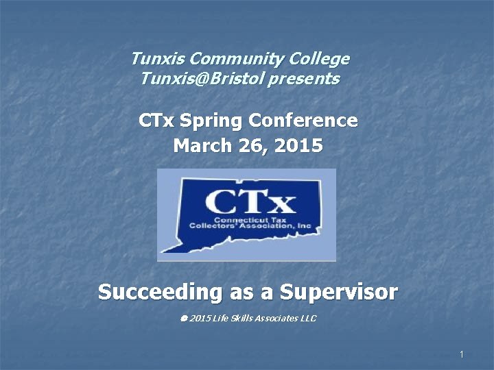 Tunxis Community College Tunxis@Bristol presents CTx Spring Conference March 26, 2015 Succeeding as a