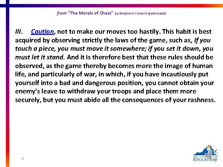 from “The Morals of Chess” by Benjamin Franklin (continued) III. Caution, not to make