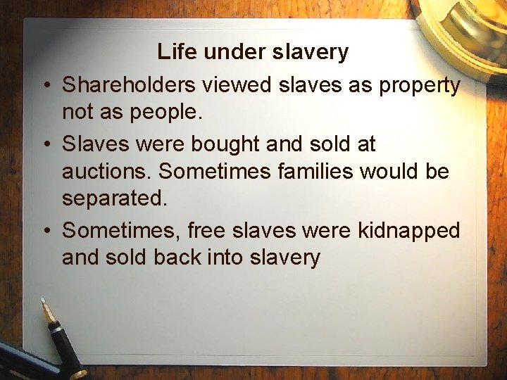 Life under slavery • Shareholders viewed slaves as property not as people. • Slaves