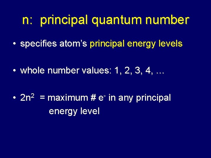 n: principal quantum number • specifies atom’s principal energy levels • whole number values: