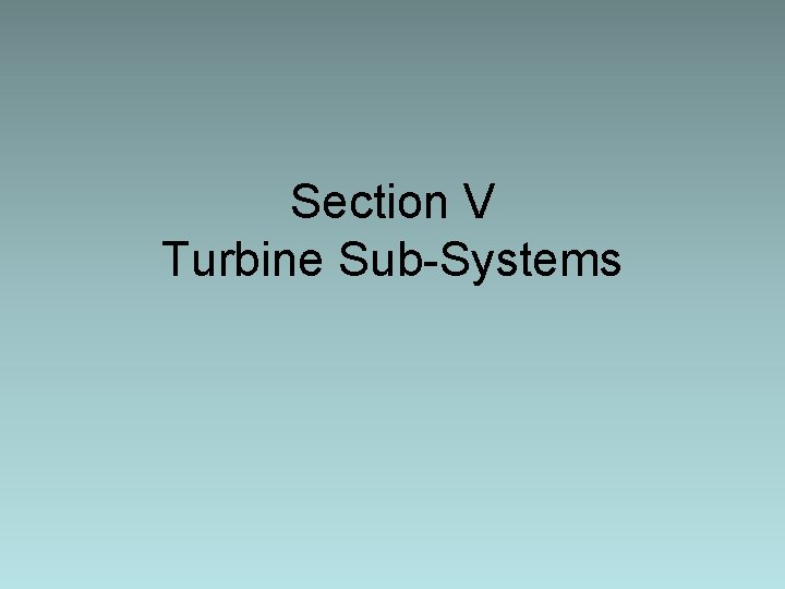 Section V Turbine Sub-Systems 