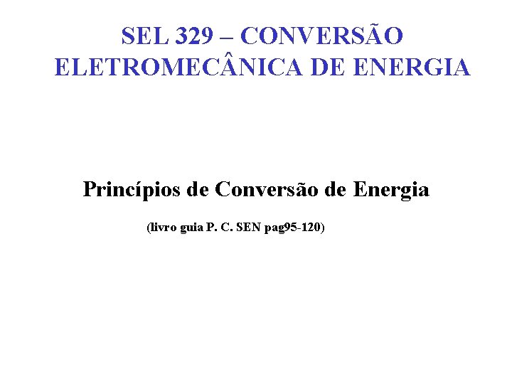 SEL 329 – CONVERSÃO ELETROMEC NICA DE ENERGIA Princípios de Conversão de Energia (livro