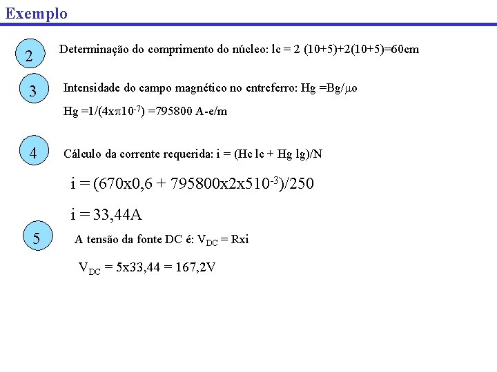 Exemplo 2 3 Determinação do comprimento do núcleo: lc = 2 (10+5)+2(10+5)=60 cm Intensidade