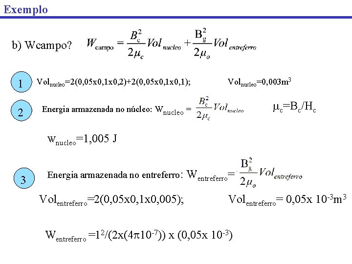 Exemplo b) Wcampo? 1 Volnucleo=2(0, 05 x 0, 1 x 0, 2)+2(0, 05 x