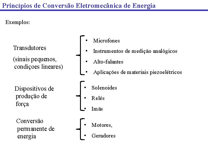 Princípios de Conversão Eletromecânica de Energia Exemplos: • Microfones Transdutores • Instrumentos de medição