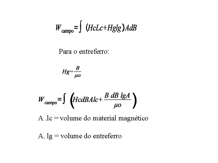 Para o entreferro: A. lc = volume do material magnético A. lg = volume