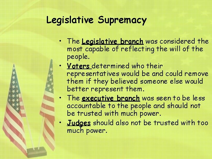 Legislative Supremacy • The Legislative branch was considered the most capable of reflecting the