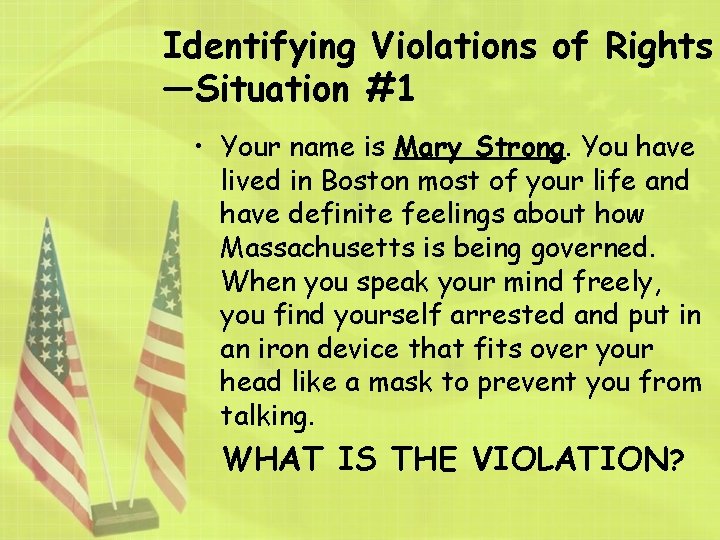 Identifying Violations of Rights —Situation #1 • Your name is Mary Strong. You have