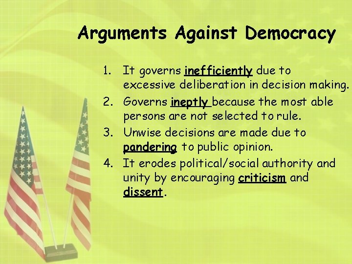 Arguments Against Democracy 1. It governs inefficiently due to excessive deliberation in decision making.