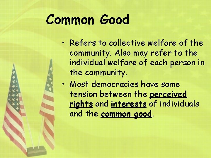 Common Good • Refers to collective welfare of the community. Also may refer to
