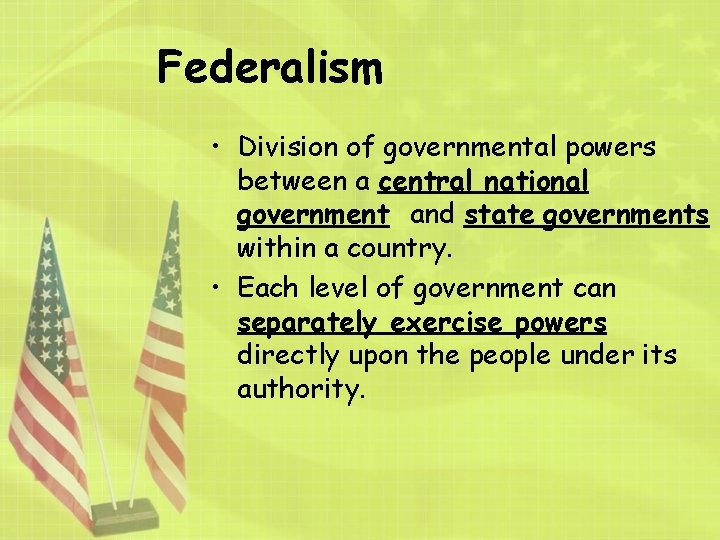 Federalism • Division of governmental powers between a central national government and state governments