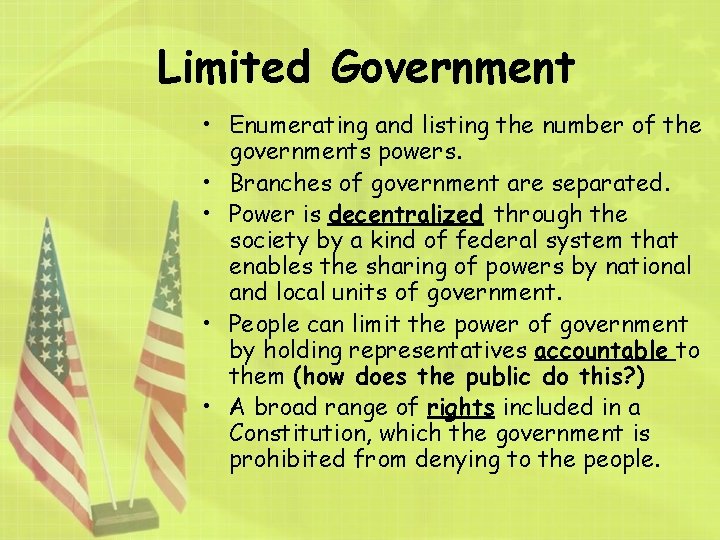 Limited Government • Enumerating and listing the number of the governments powers. • Branches