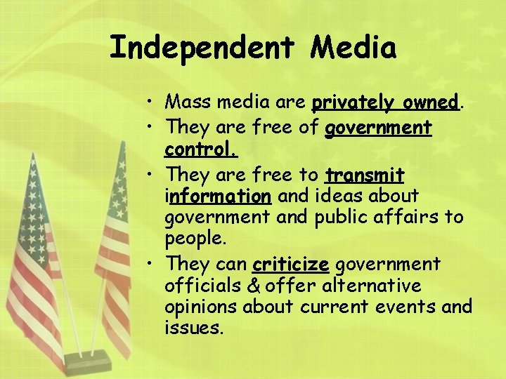 Independent Media • Mass media are privately owned. • They are free of government