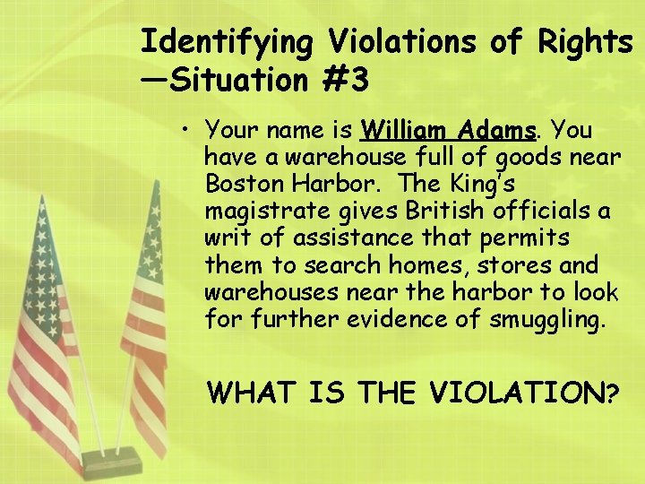 Identifying Violations of Rights —Situation #3 • Your name is William Adams. You have