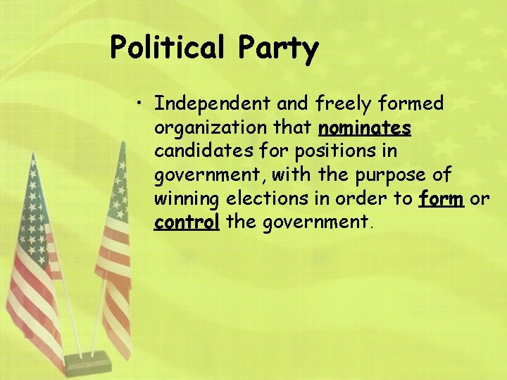 Political Party • Independent and freely formed organization that nominates candidates for positions in