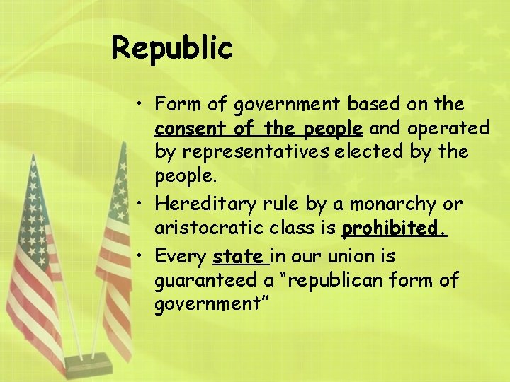 Republic • Form of government based on the consent of the people and operated