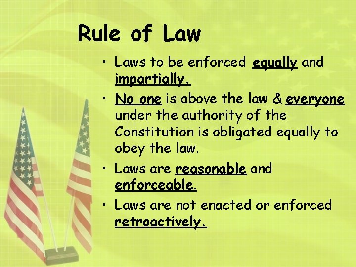 Rule of Law • Laws to be enforced equally and impartially. • No one