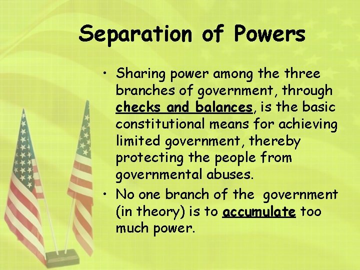 Separation of Powers • Sharing power among the three branches of government, through checks
