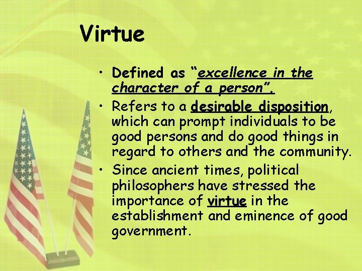 Virtue • Defined as “excellence in the character of a person”. • Refers to