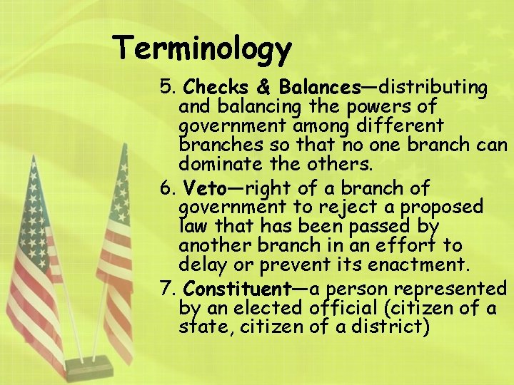 Terminology 5. Checks & Balances—distributing and balancing the powers of government among different branches