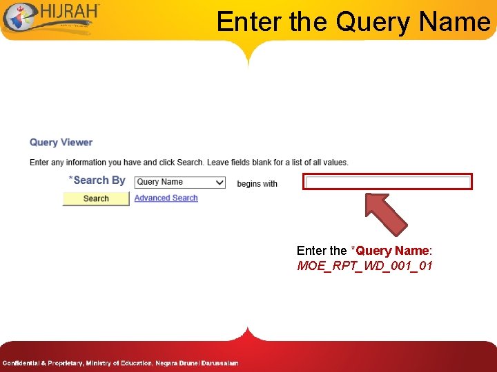 Enter the Query Name Enter the *Query Name: MOE_RPT_WD_001_01 