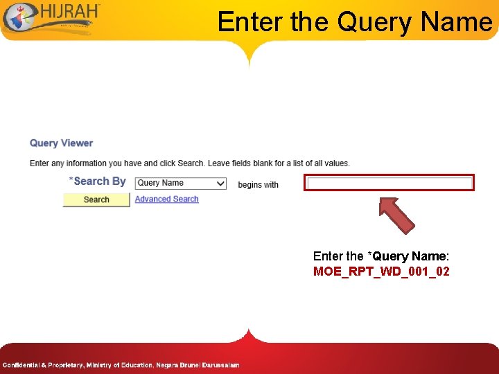 Enter the Query Name Enter the *Query Name: MOE_RPT_WD_001_02 