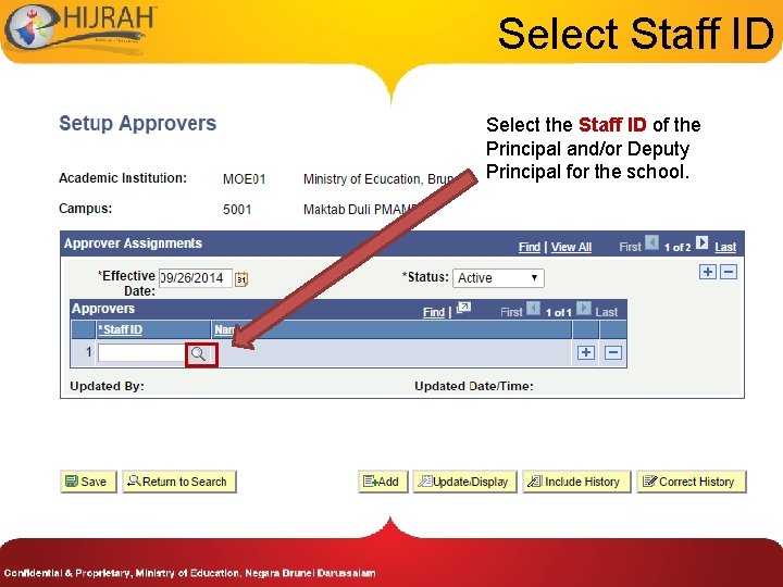 Select Staff ID Select the Staff ID of the Principal and/or Deputy Principal for