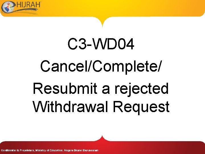 C 3 -WD 04 Cancel/Complete/ Resubmit a rejected Withdrawal Request 