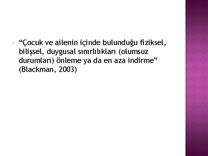  “Çocuk ve ailenin içinde bulunduğu fiziksel, bilişsel, duygusal sınırlılıkları (olumsuz durumları) önleme ya