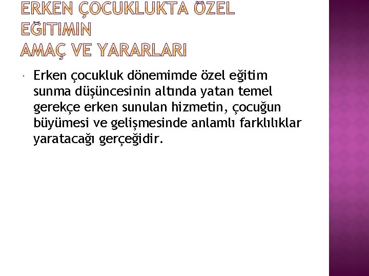  Erken çocukluk dönemimde özel eğitim sunma düşüncesinin altında yatan temel gerekçe erken sunulan