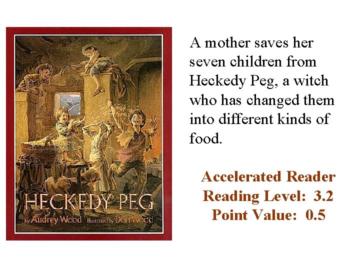 A mother saves her seven children from Heckedy Peg, a witch who has changed