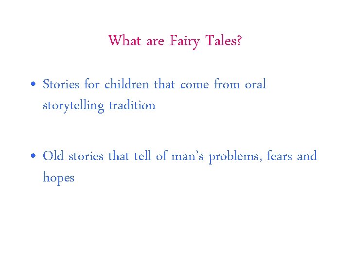 What are Fairy Tales? • Stories for children that come from oral storytelling tradition