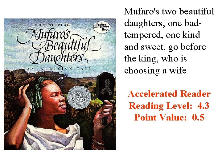 Mufaro's two beautiful daughters, one badtempered, one kind and sweet, go before the king,