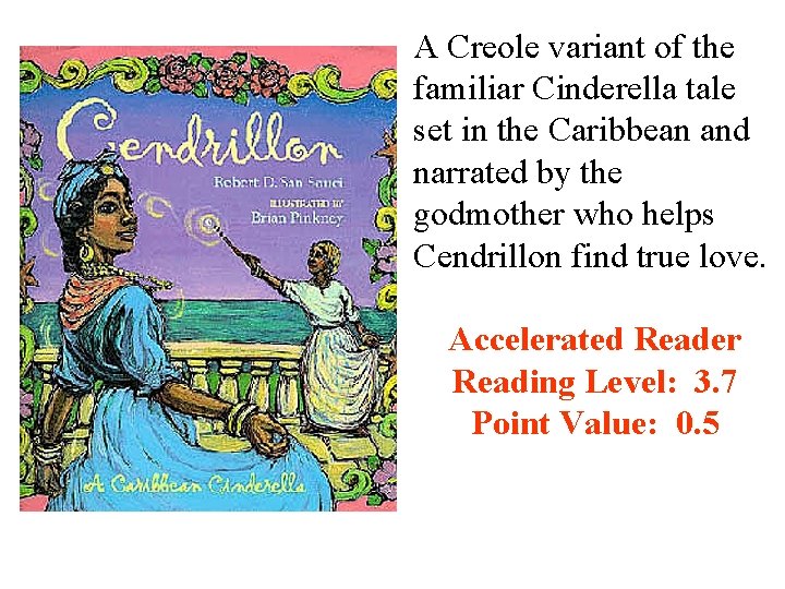 A Creole variant of the familiar Cinderella tale set in the Caribbean and narrated