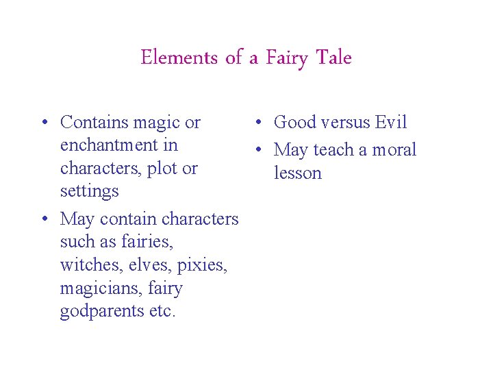 Elements of a Fairy Tale • Contains magic or • Good versus Evil enchantment