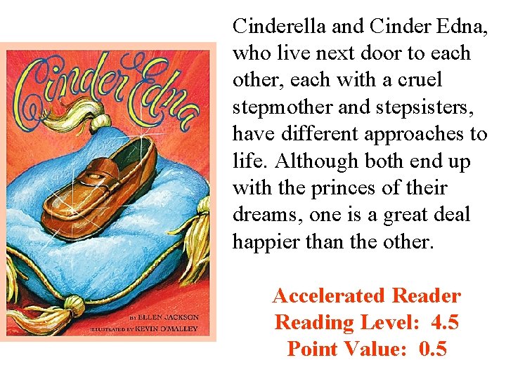 Cinderella and Cinder Edna, who live next door to each other, each with a