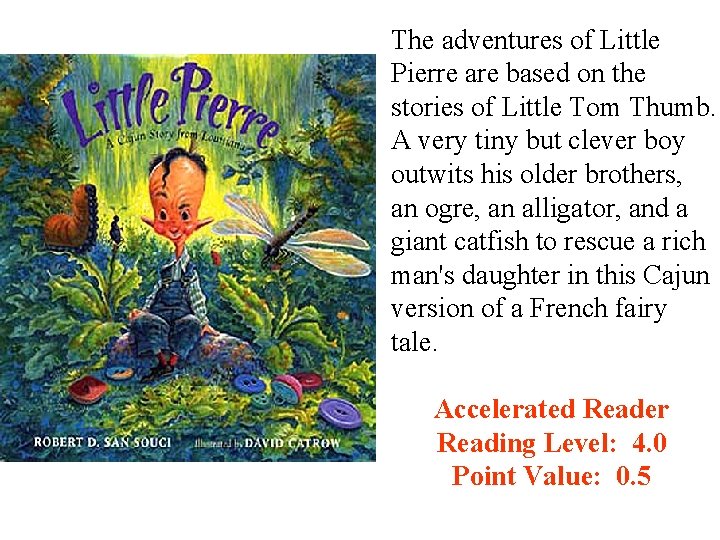 The adventures of Little Pierre are based on the stories of Little Tom Thumb.