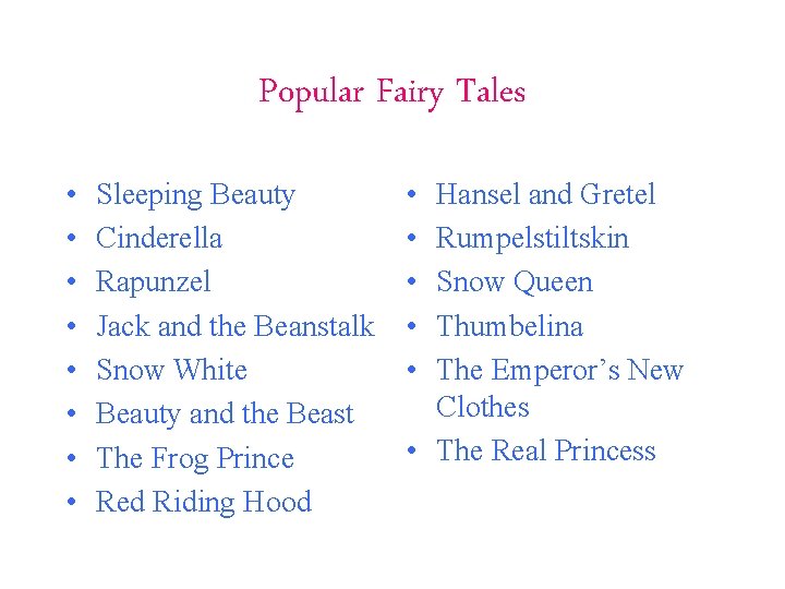 Popular Fairy Tales • • Sleeping Beauty Cinderella Rapunzel Jack and the Beanstalk Snow