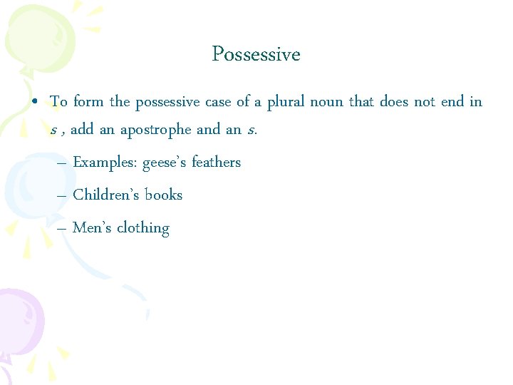Possessive • To form the possessive case of a plural noun that does not