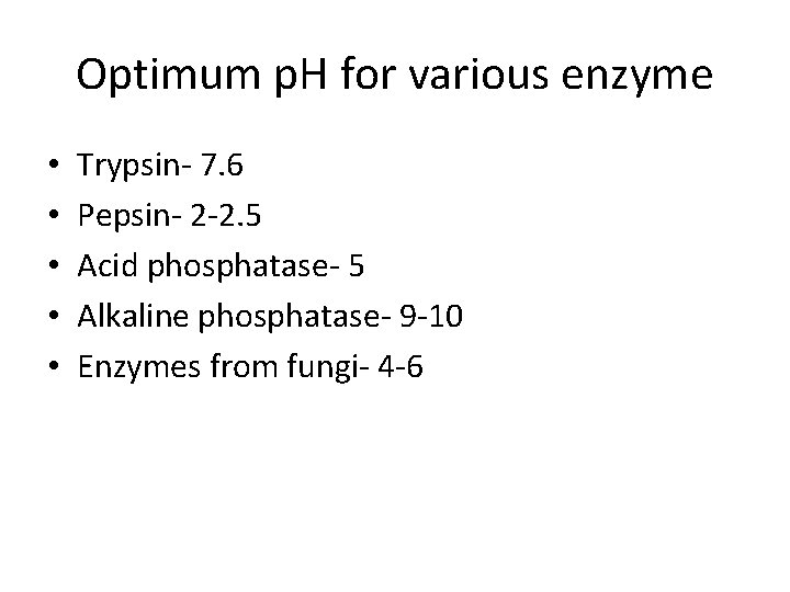 Optimum p. H for various enzyme • • • Trypsin- 7. 6 Pepsin- 2