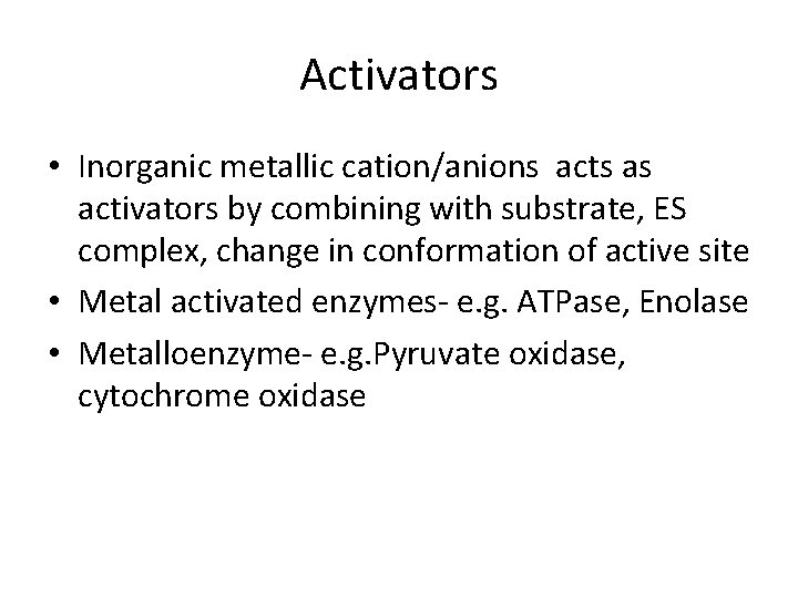Activators • Inorganic metallic cation/anions acts as activators by combining with substrate, ES complex,