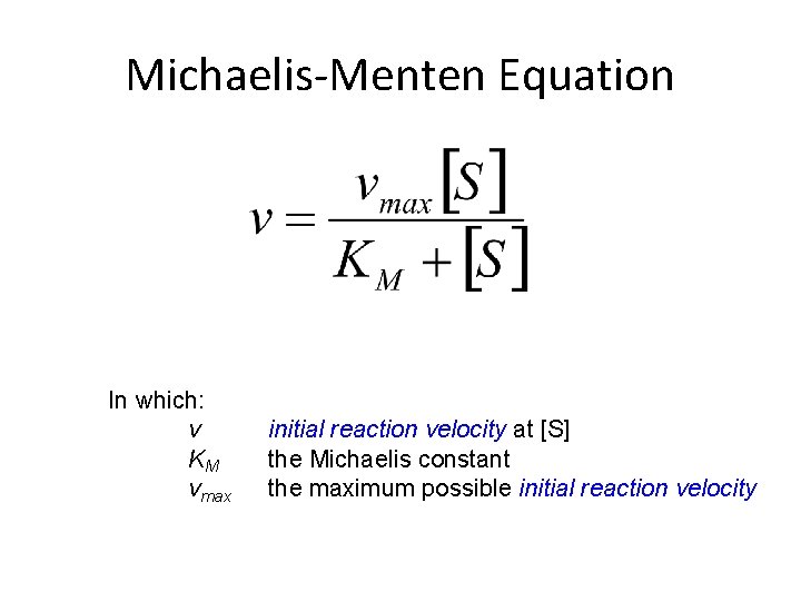 Michaelis-Menten Equation In which: v KM vmax initial reaction velocity at [S] the Michaelis